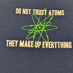 Do Not Trust Atoms They Make Up Everything. Men's  Vintage Humor Tee XL